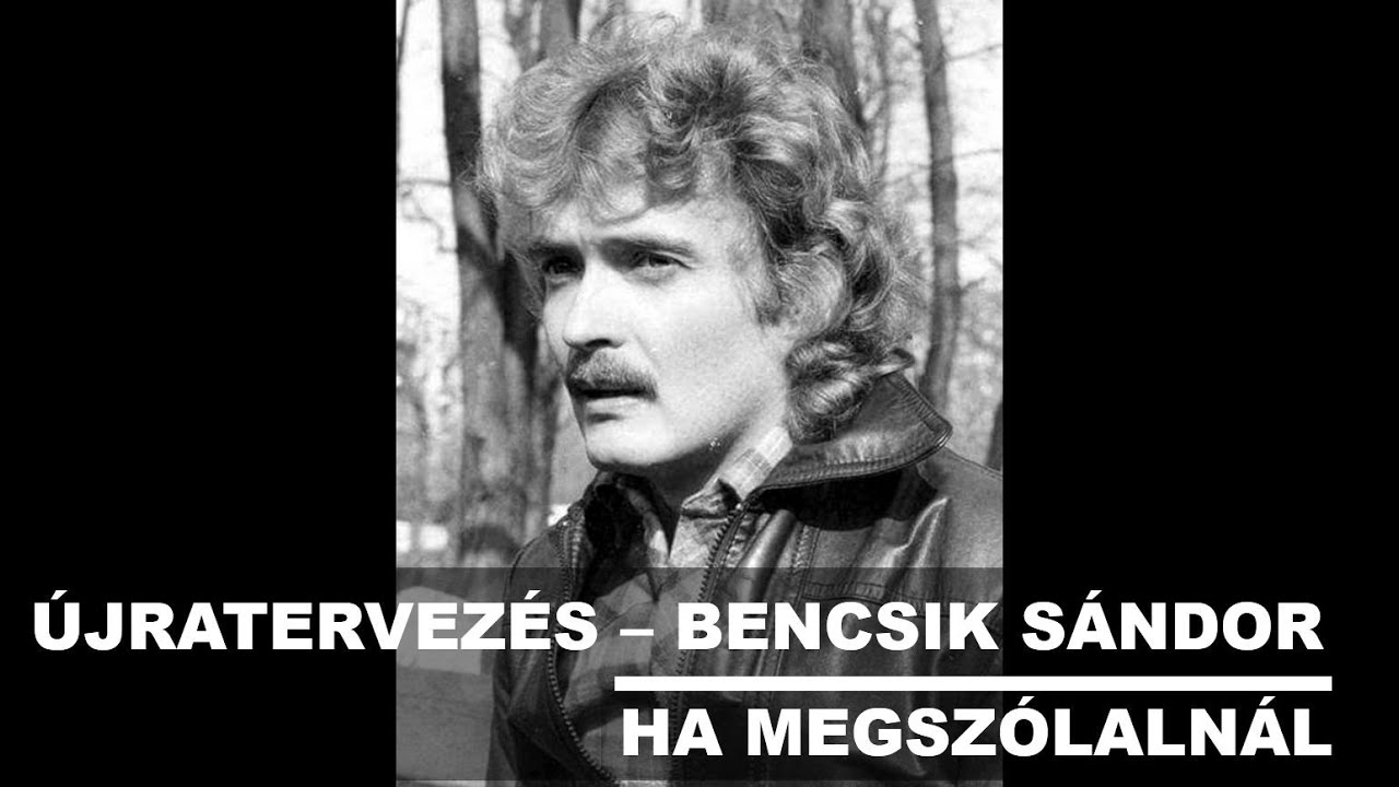 Újratervezés - Bencsik Sándor - Ha megszólalnál