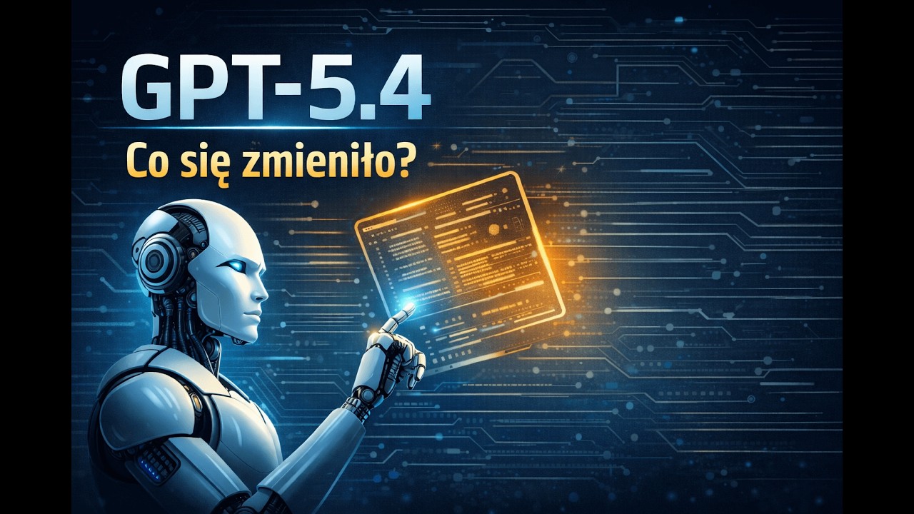 ChatGPT 5.4 wyjaśnione w 5 minut &ndash; najważniejsze zmiany i nowe funkcje