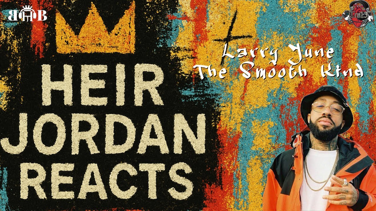 Heir Jordan Reacts to Larry June The Smooth Kind Official Video