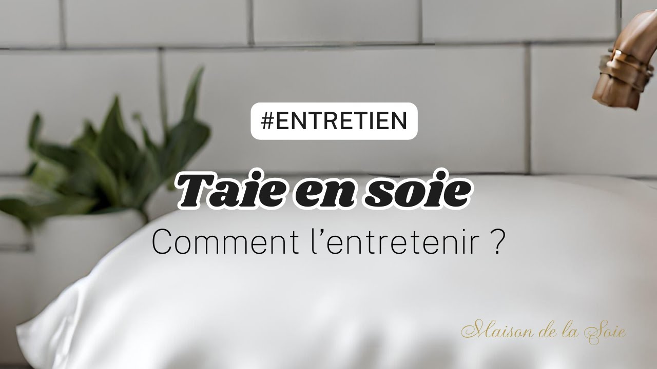Comment entretenir votre taie en soie