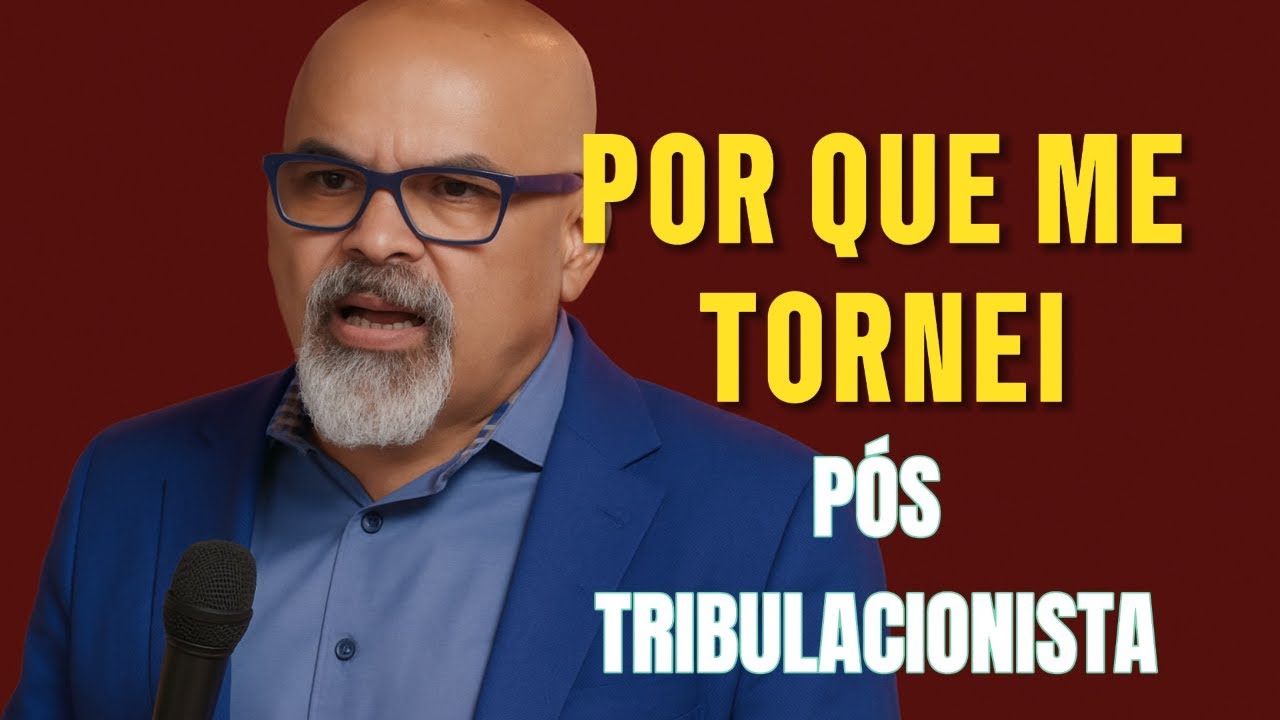 POR QUE ME TORNEI PÓS-TRIBULACIONISTA