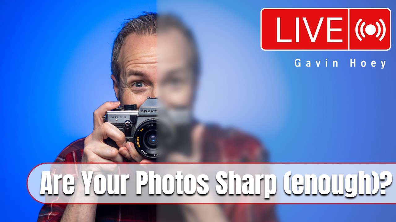 Why Your Photos Aren’t Sharp... Enough - LIVE!