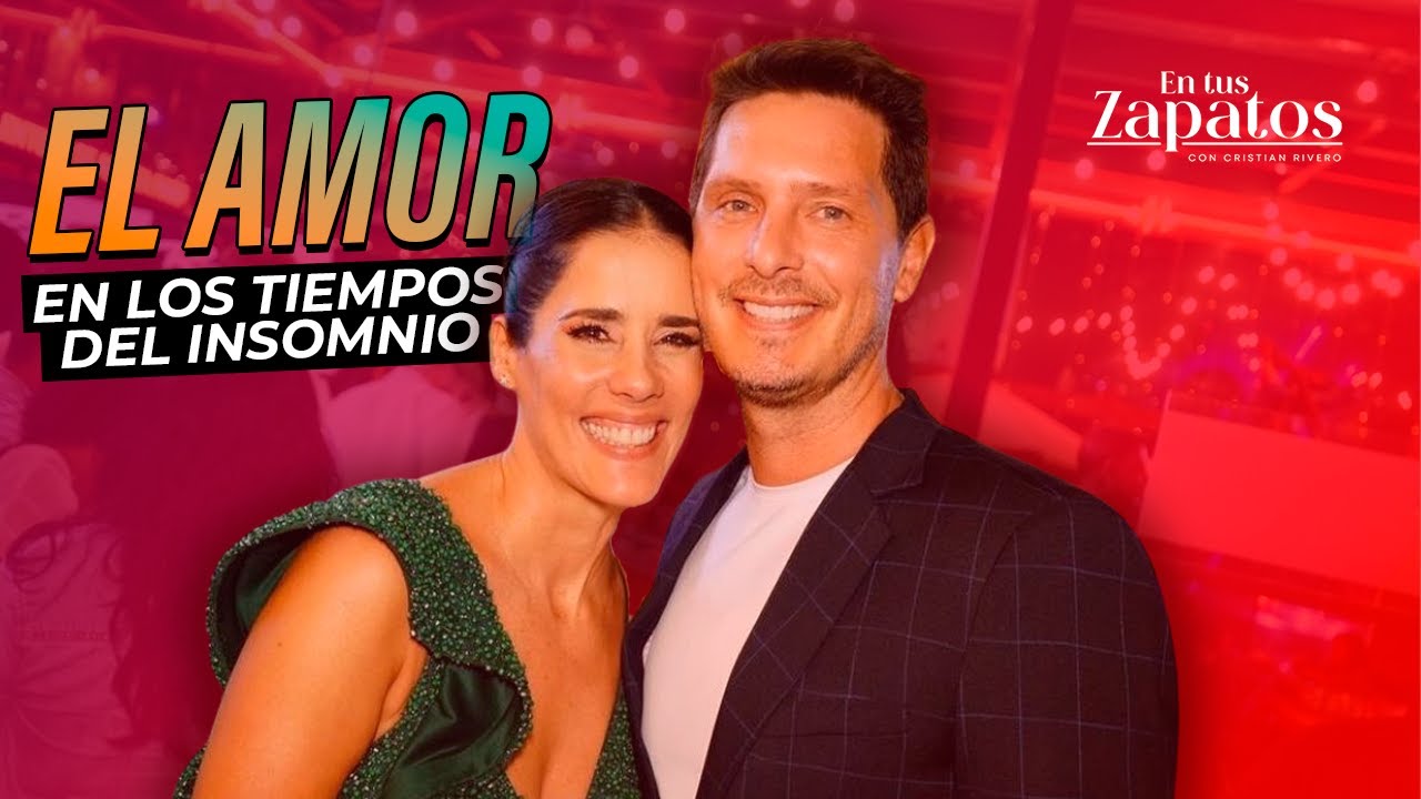 EL AMOR EN LOS TIEMPOS DEL INSOMNIO | EN TUS ZAPATOS #CristianRivero #GianellaNeyra