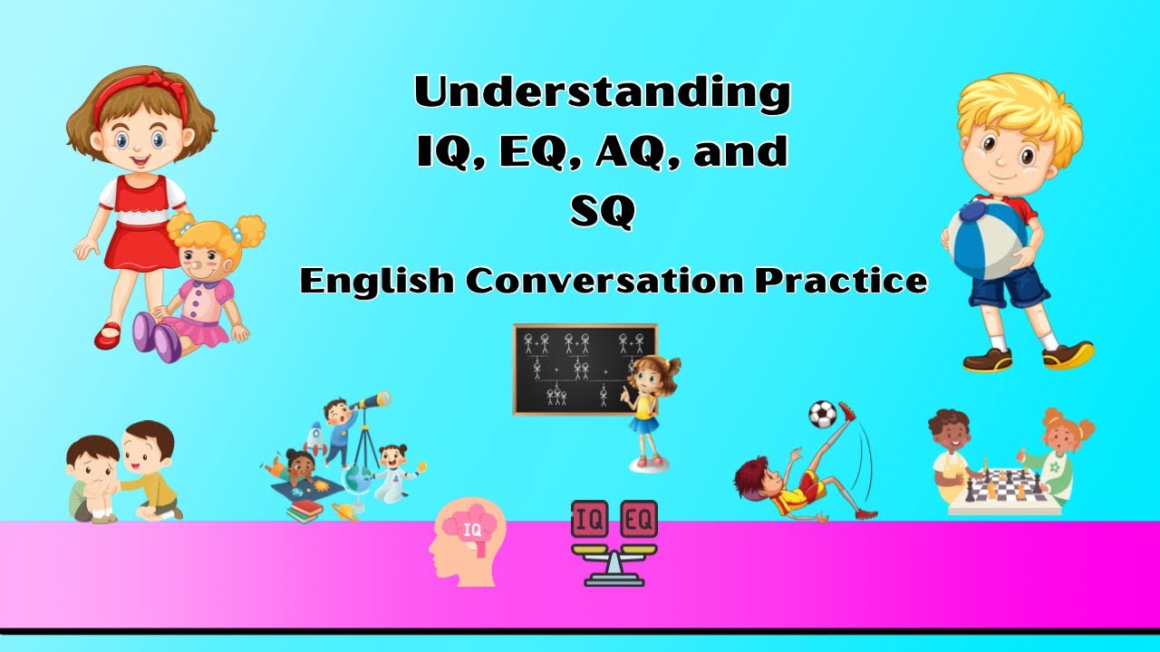 English Conversation Practice: Understanding IQ, EQ, AQ, and SQ @englishexplorerkids