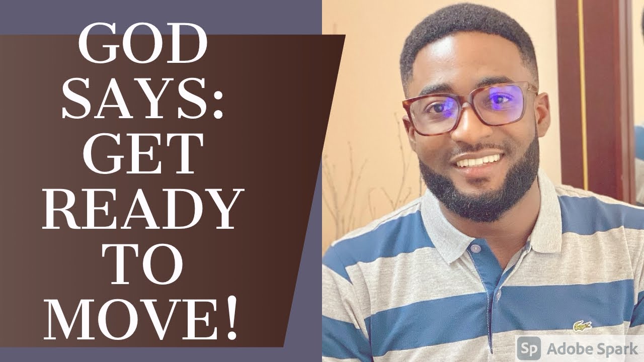 GOD SAYS:  Get Ready to Move... [URGENT]