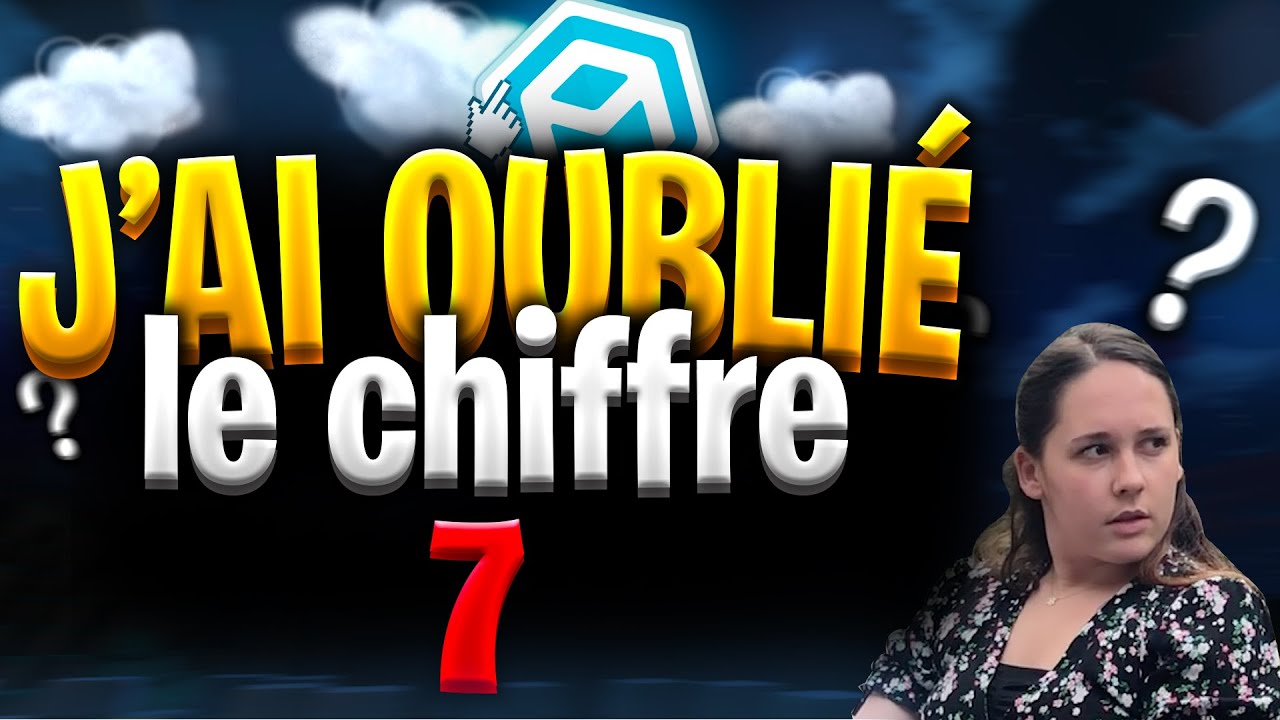 J'AI OUBLIE LE CHIFFRE 7 !!!!!!!!