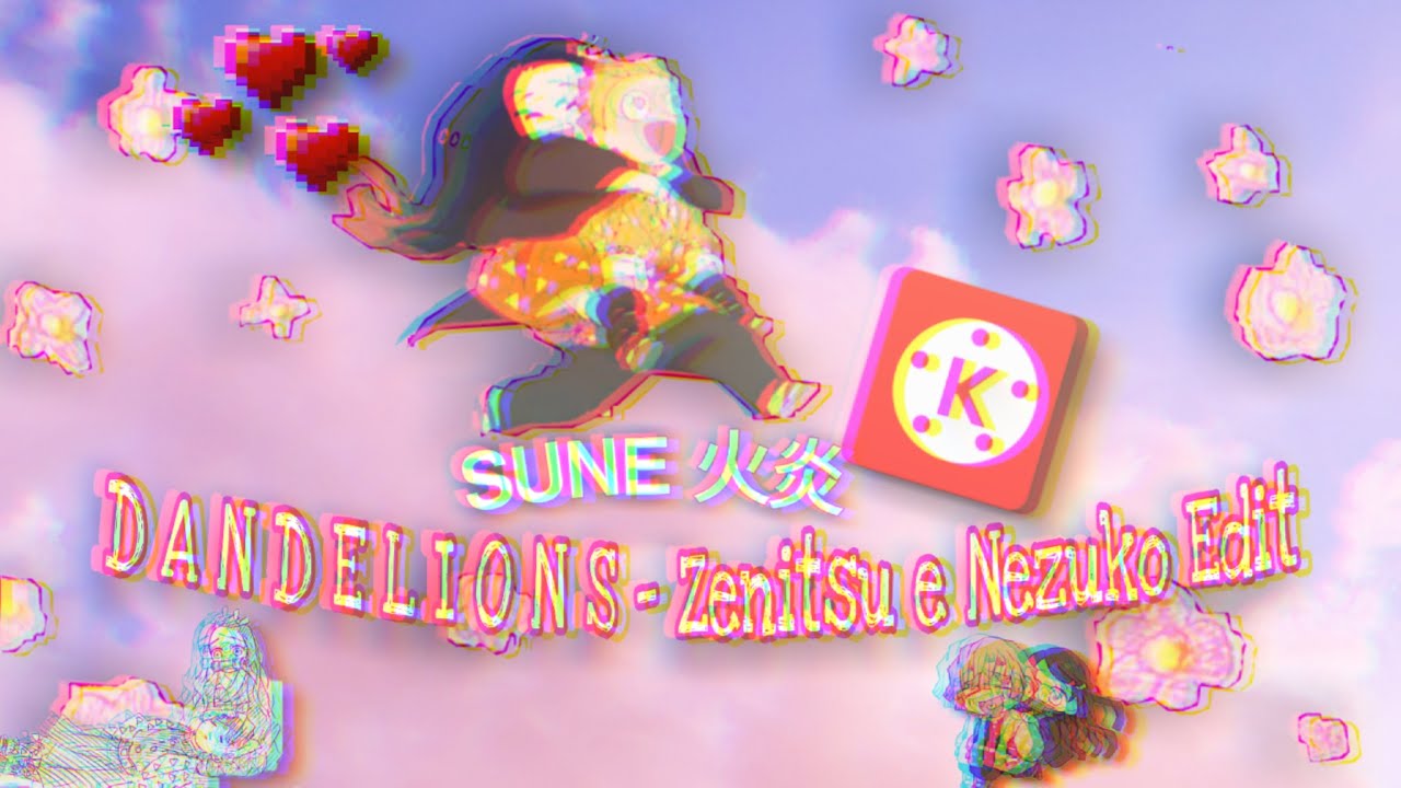 D A N D E L I O N S - Zenitsu e Nezuko | Edit (kinemaster)