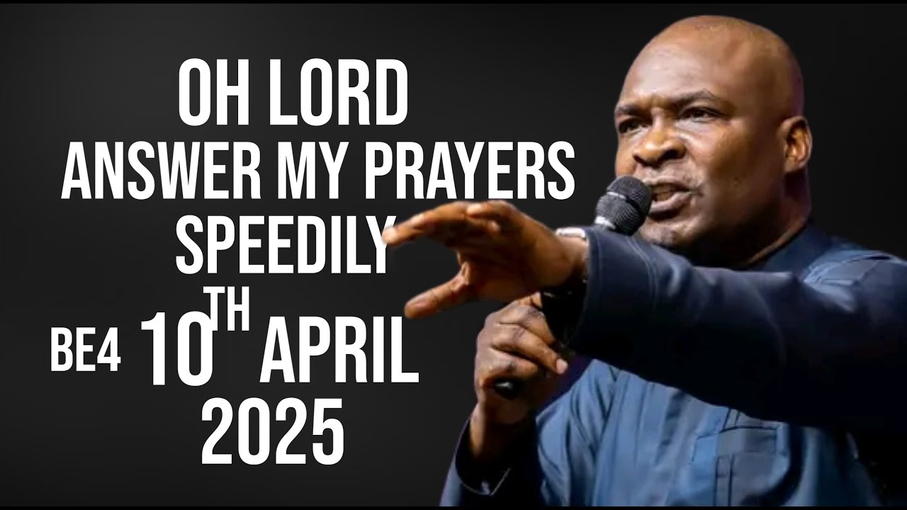 NEW WEEK PRAYERS OH LORD ANSWER MY PRAYERS BEFORE 10TH APRIL 2025 - APOSTLE JOSHUA SELMAN