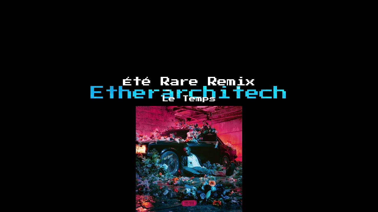 LE TEMPS (ÉTÉ RARE REMIX)