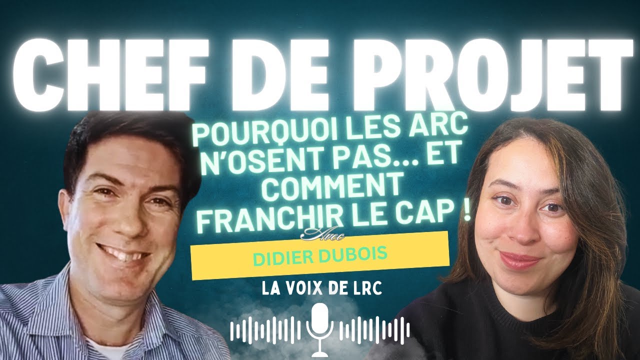 Chef de projet : Pourquoi les ARC n'osent pas...et comment franchir le cap ! - Avec Didier Dubois