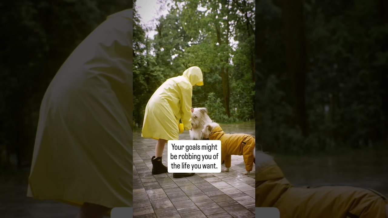 Your goals might be robbing you of the life you actually want