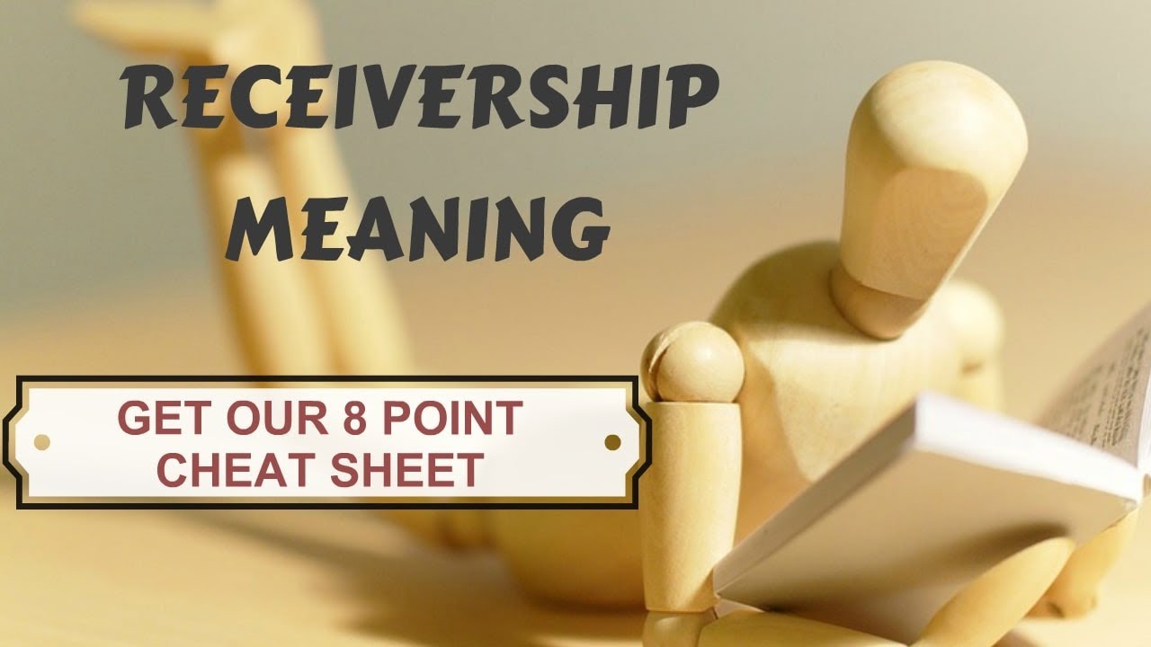 RECEIVERSHIP MEANING:  OUR NURTURING 8 POINT CHEAT-SHEET ANSWERS WHAT IS RECEIVERSHIP