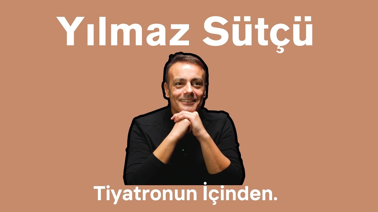 Yılmaz Sütçü - Tiyatronun İçinden