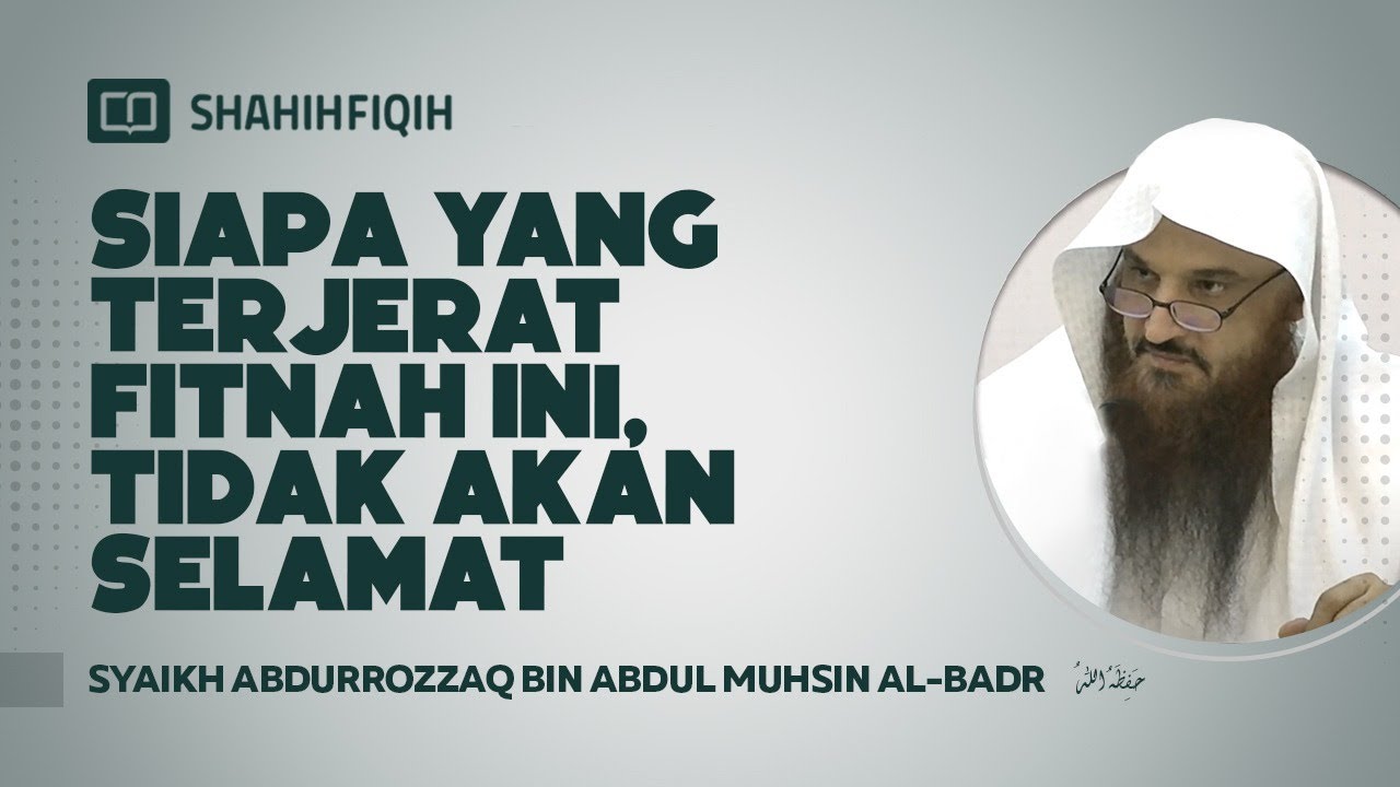 Siapa yang Terjerat Fitnah Ini, Tidak Akan Selamat - Syaikh Abdurrozzaq bin Abdul Muhsin Al-Badr