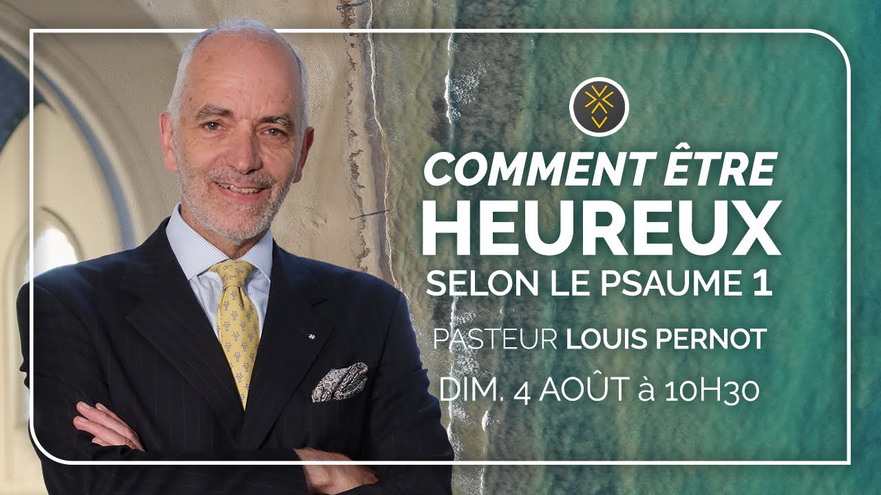 Comment être heureux selon le Psaume 1 | Pasteur Louis Pernot | 4 août 2024