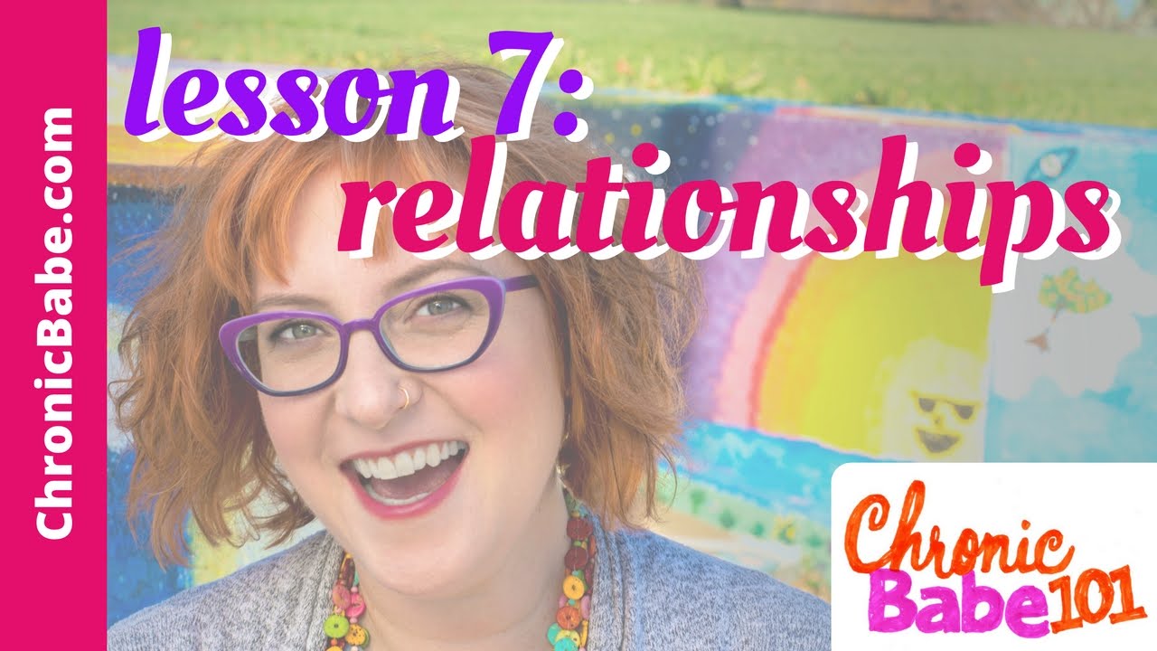 ChronicBabe 101 Lesson 7: Strengthen Personal Relationships