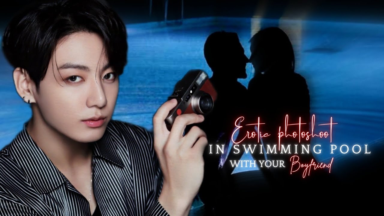 EROT!C photoshoot in swimming pool with your Boyfriend ||JK Oneshot||