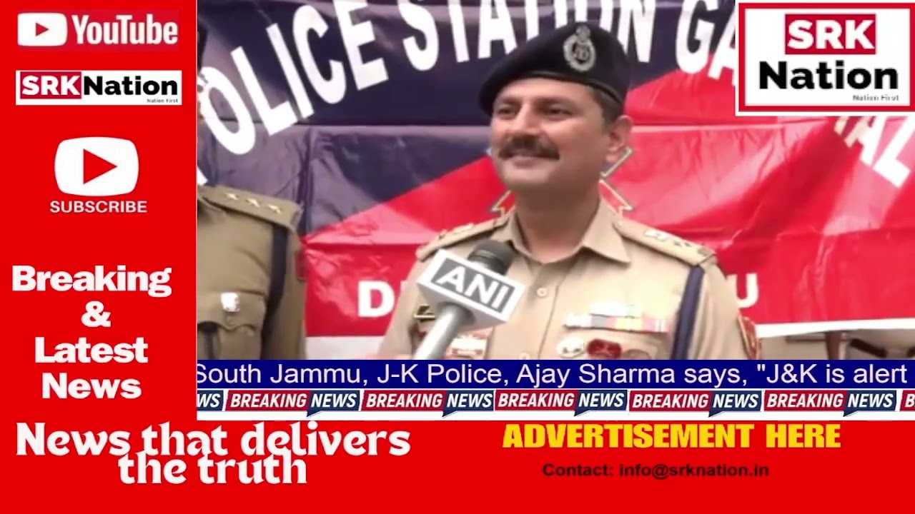 SP City South Jammu, J-K Police, Ajay Sharma says, "J&K is alert on every front.