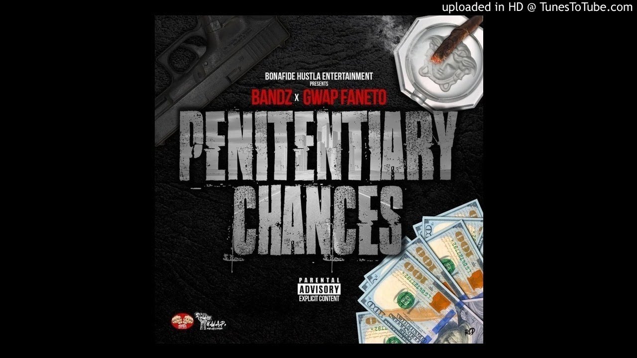 BANDZ - PENITENTIARY CHANCES FT GWAP FANETO
