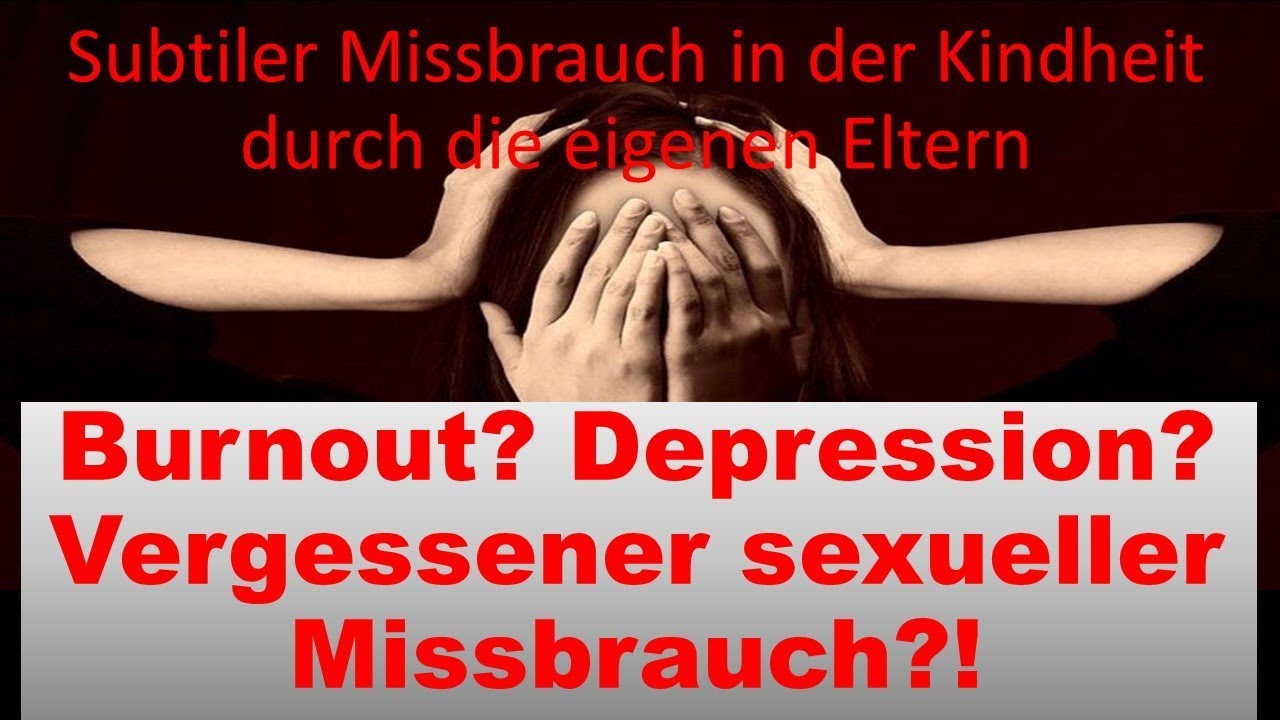 Burnout? Depression? Vergessener subtiler sexueller Missbrauch könnte die Ursache sein!