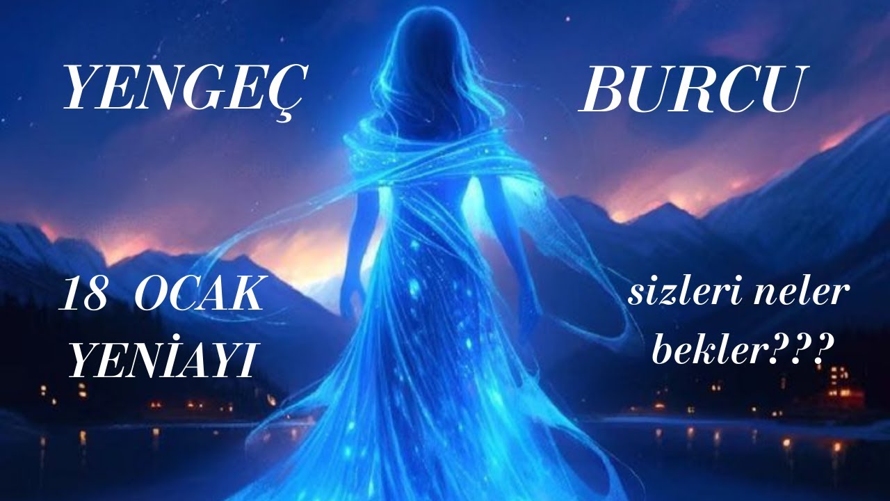 YENGEÇ BURCU ✨18 OCAK YENİAYI ASTROLOJİK YORUMU✨✨
