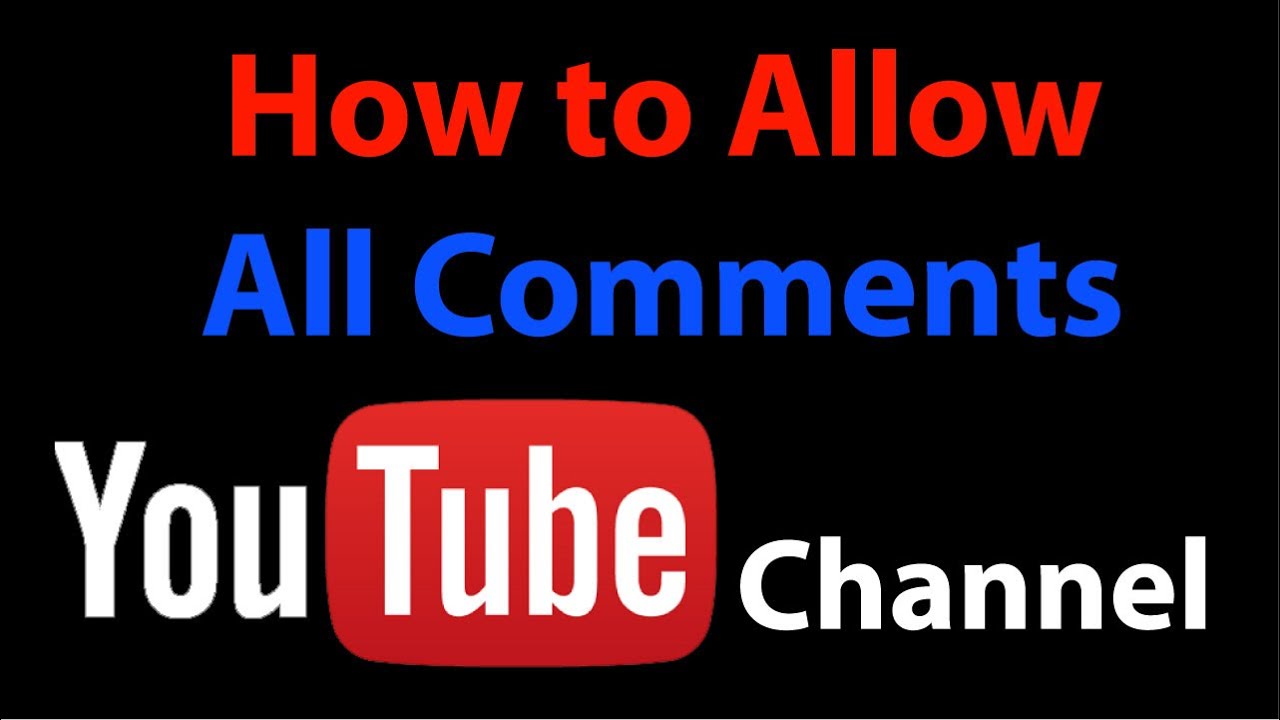 How to Allow All Comments on Your YouTube Channel