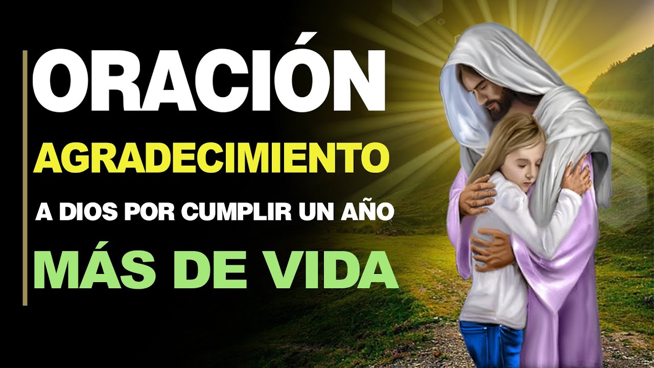 🙏 Mejor Oración de Agradecimiento a Dios POR CUMPLIR UN AÑO MÁS DE VIDA 🎂