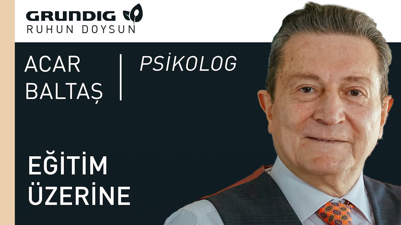 Eğitim Üzerine | Acar Baltaş | Grundig | Ruhun Doysun