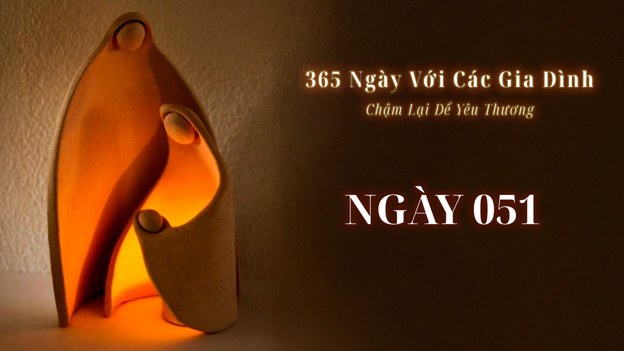 Ngày 51 | 365 NGÀY VỚI CÁC GIA ĐÌNH