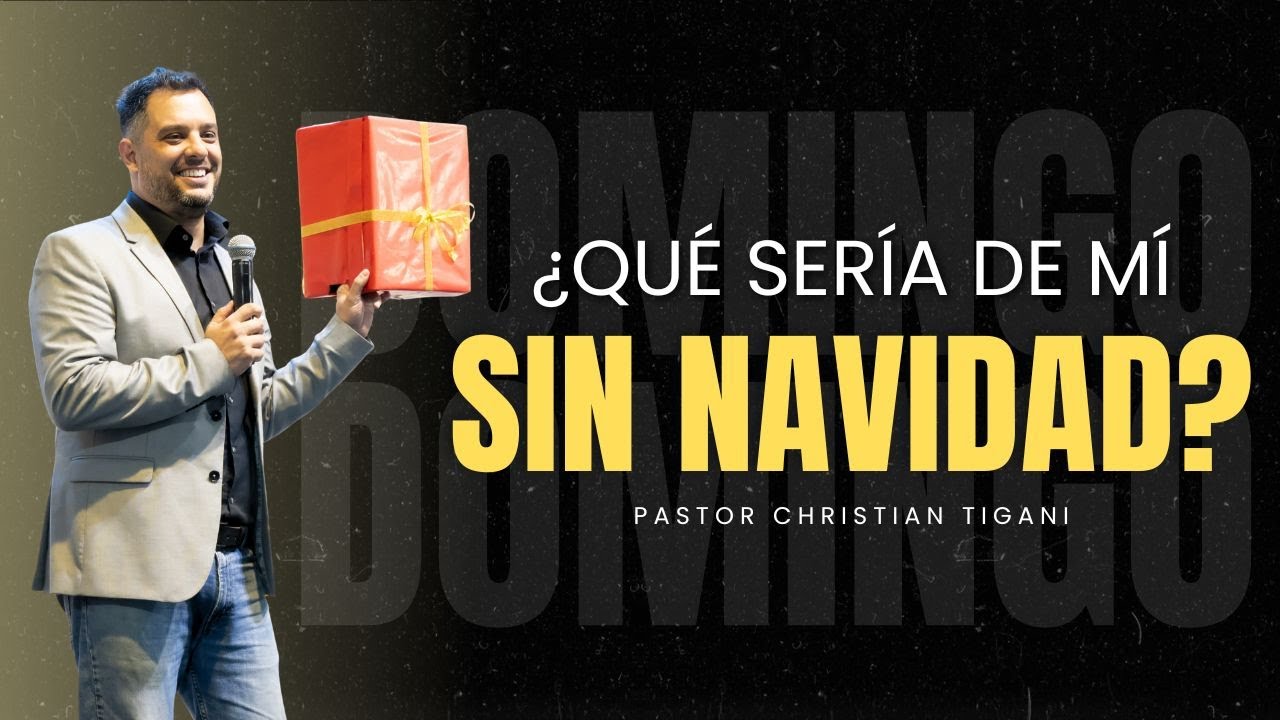 ¿Qué sería de mí sin Navidad? - Pr. Christian Tigani (21/12/2025)