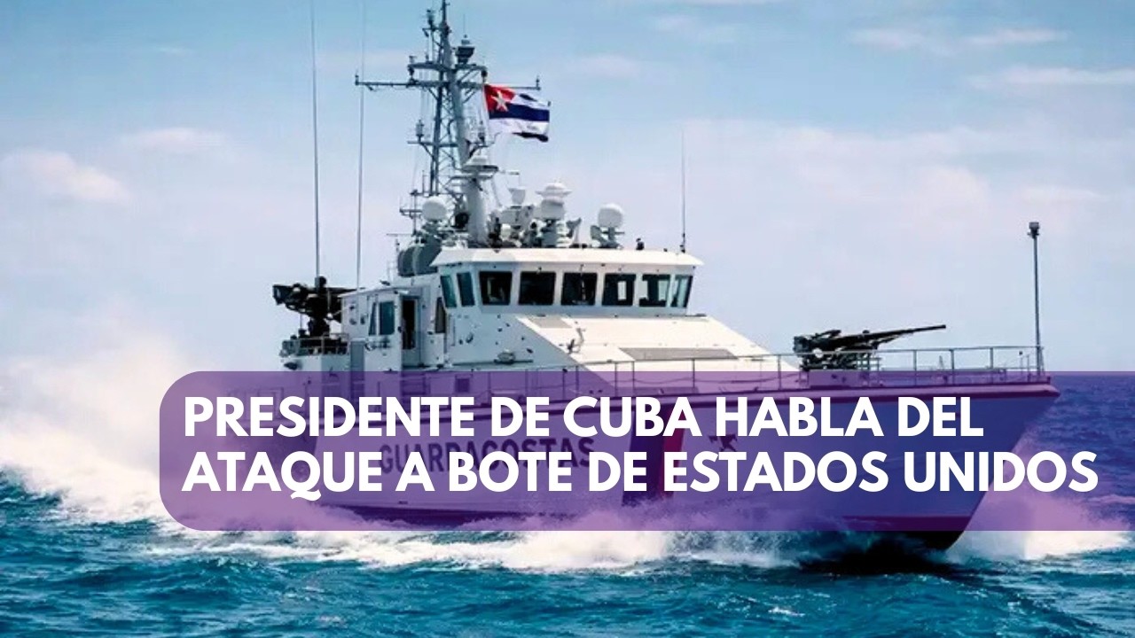 Presidente de Cuba hace declaraciones de ataque a lancha de Estados Unidos