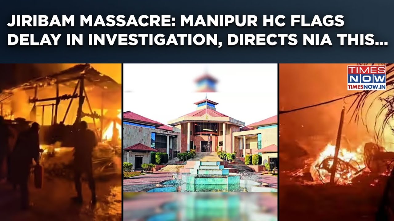 Jiribam Massacre: '7 Months, No Progress..', Manipur HC Questions Delay In Probe, Directs NIA This