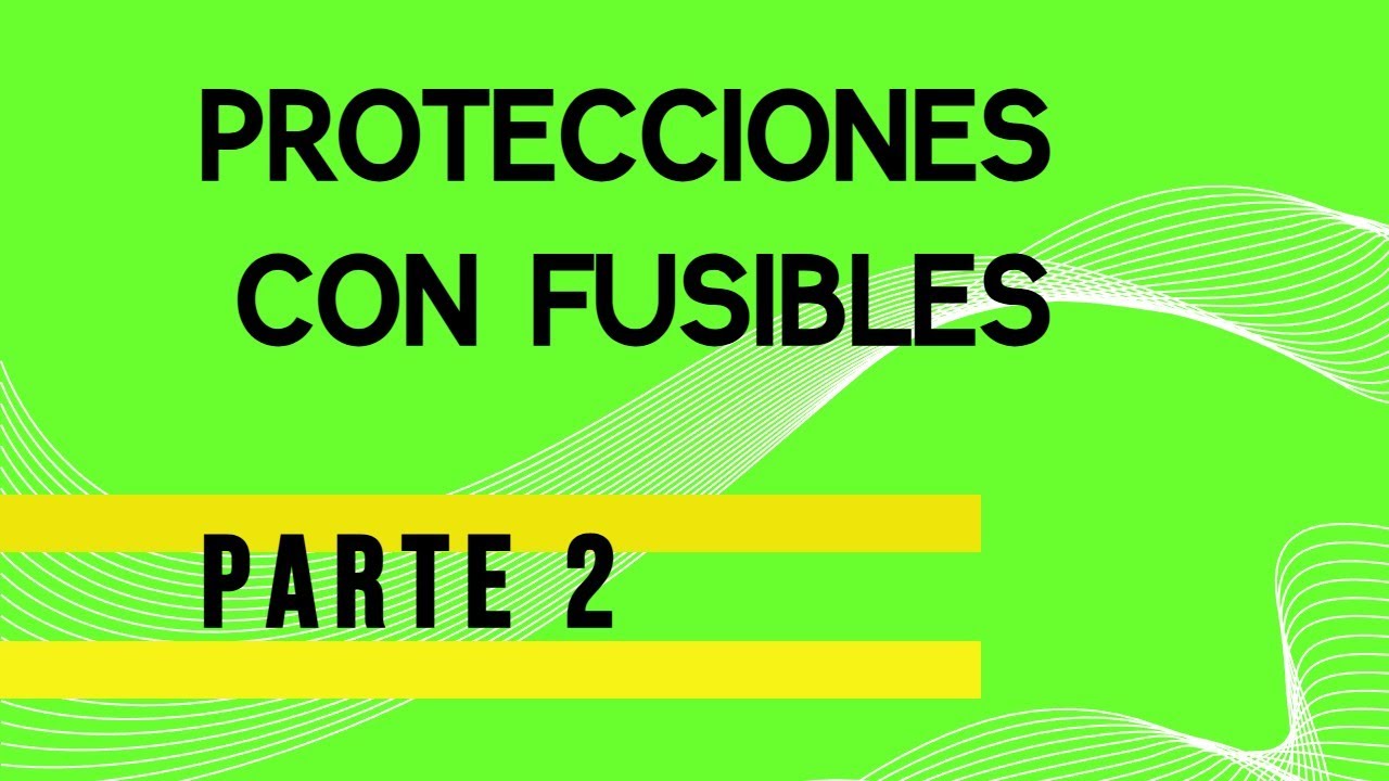 Protección con Fusibles. Parte 2