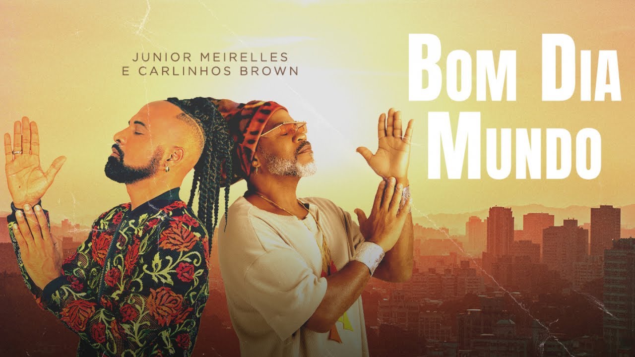 Junior Meirelles, Carlinhos Brown - Bom Dia Mundo