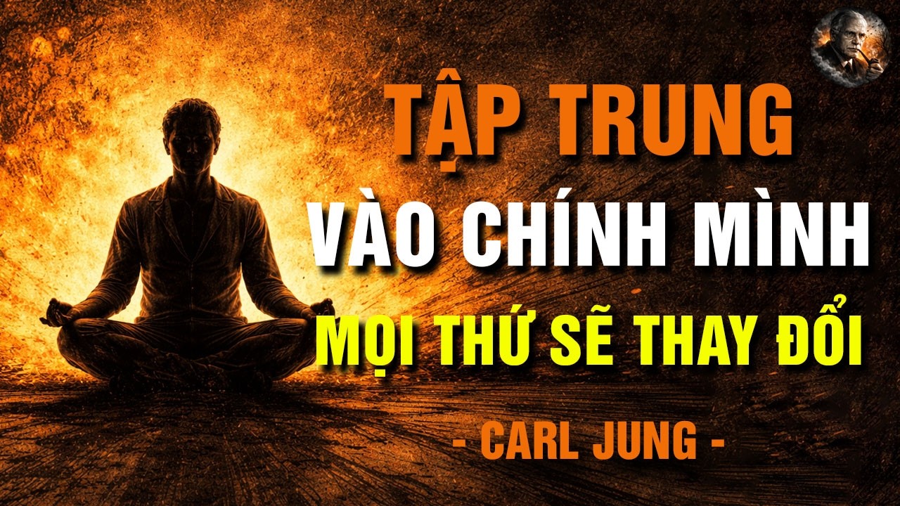 Hãy tập trung vào bản thân mình (và quên đi mọi người khác) – Carl Jung
