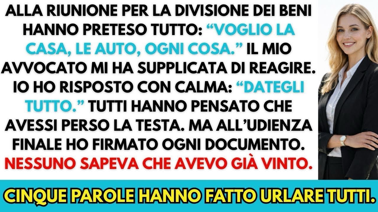Alla divisione dei beni hanno preteso tutto  Io ho risposto  “Dategli tutto ”