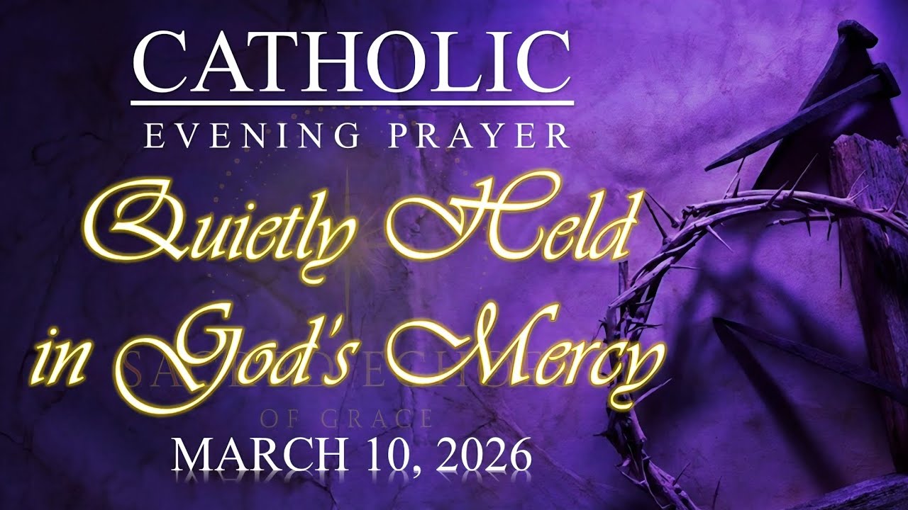 🌙 QUIETLY HELD IN GOD&rsquo;S MERCY | Catholic Evening Prayer | March 10, 2026 | @SacredEchoesofGrace