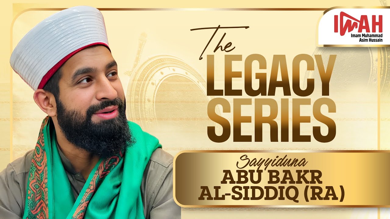 LEGACY SERIES | Sayyiduna Abu Bakr al-Siddiq
