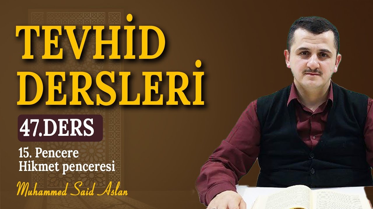 Otuz Üçüncü Söz - On Beşinci Pencere - Muhammed Said Aslan - Tevhid Dersleri 47