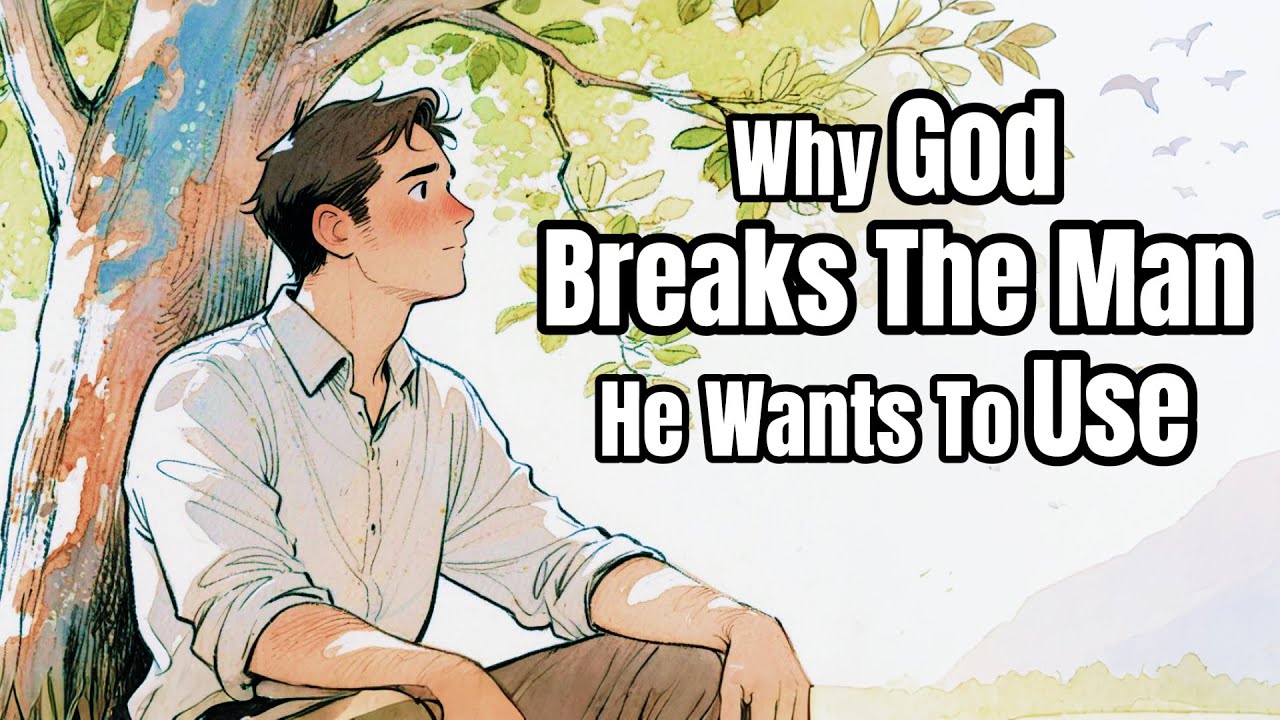 Why God Breaks the Man He Wants to Use