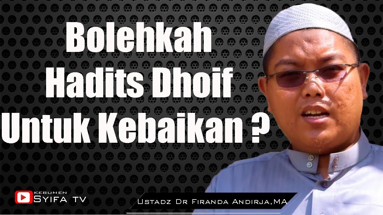 Bolehkah Hadits Dhoif Untuk Kebaikan?? - Ustadz Dr Firanda Andirja, MA