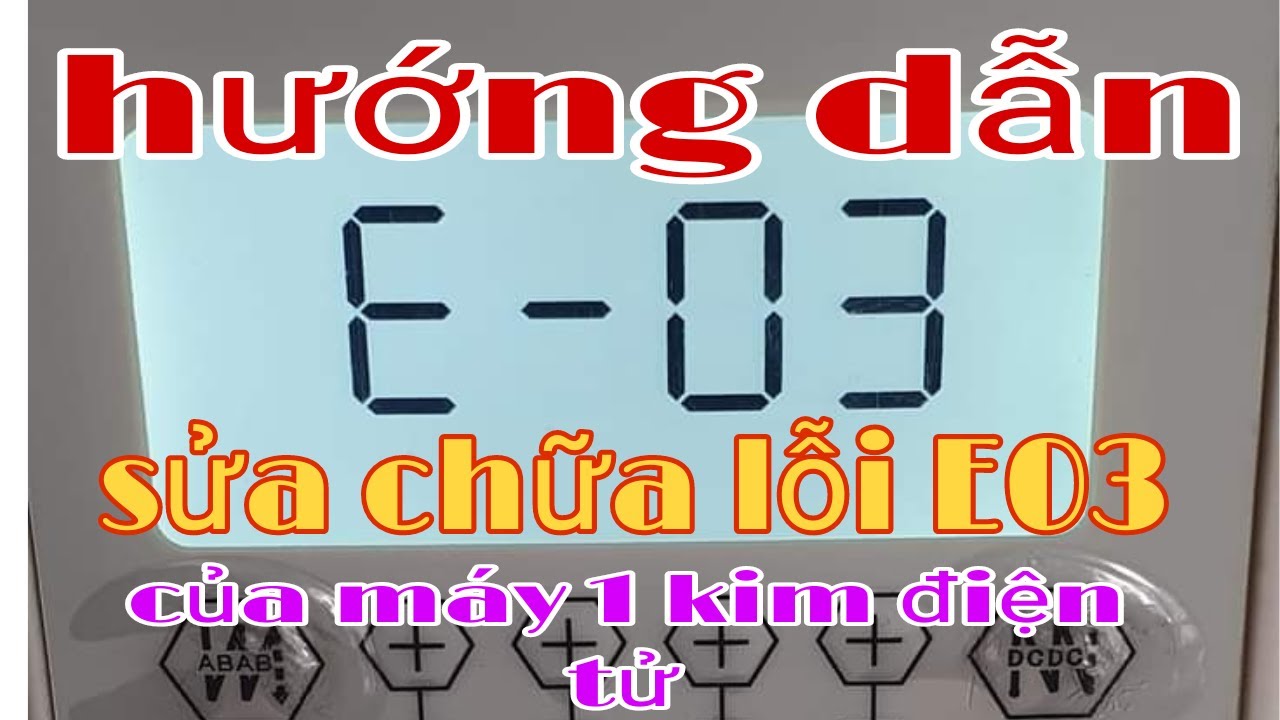 Hướng dẫn sửa chữa máy 1 kim qxing bị lỗi e03 