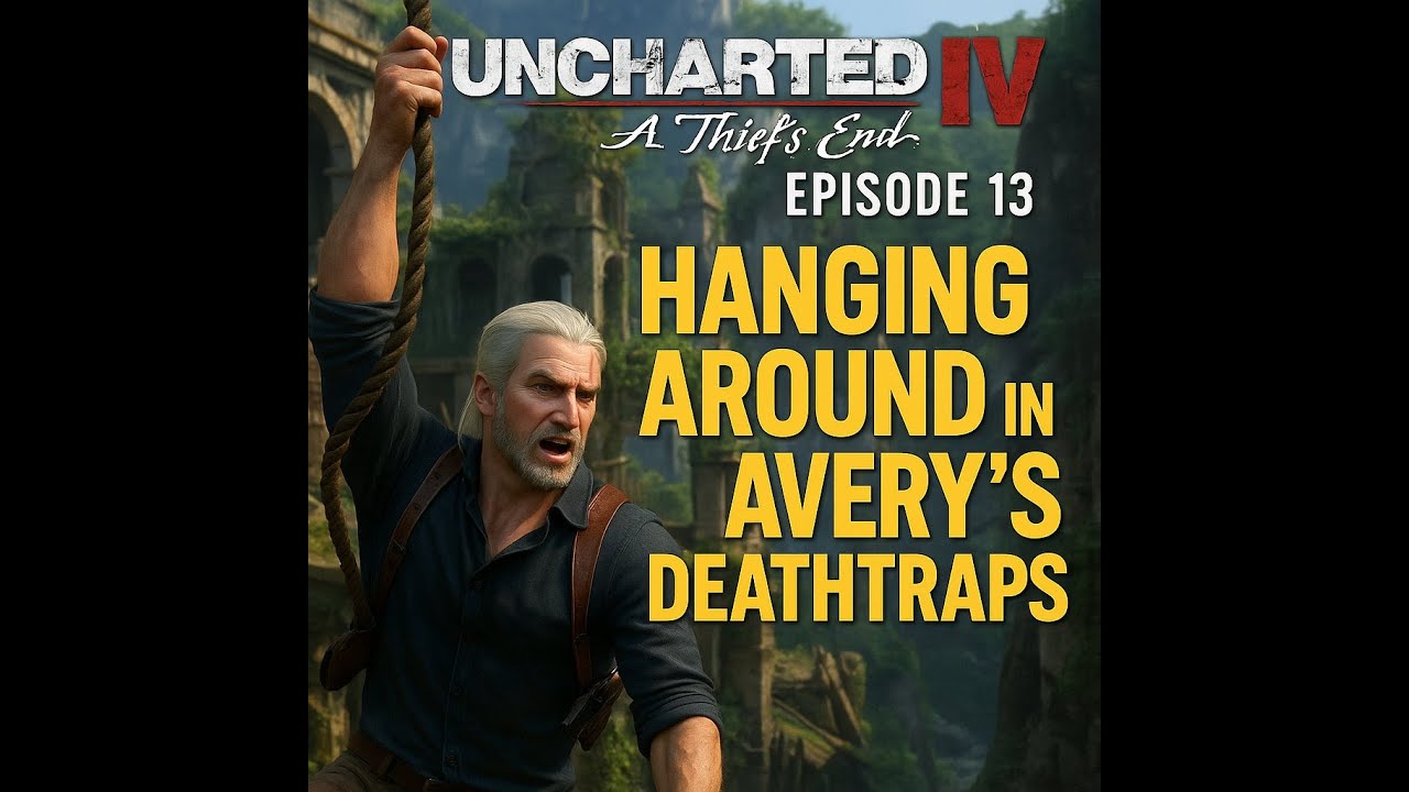 Uncharted IV: A Thief's End - Ep.13: Hanging Around in Avery's Deathtraps