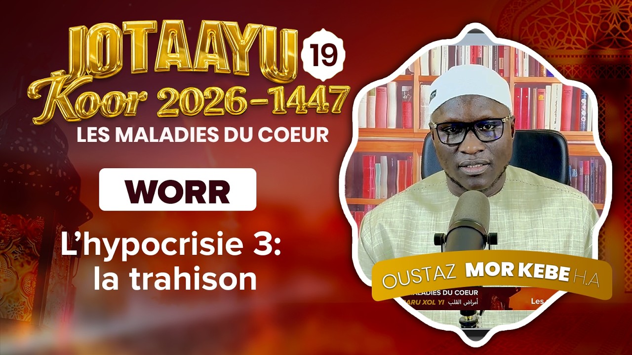 Oustaz Mor KÉBÉ | Jotaayu Koor 1447-2026 Ép 19 : L’hypocrisie 3: la trahison ( WORR )