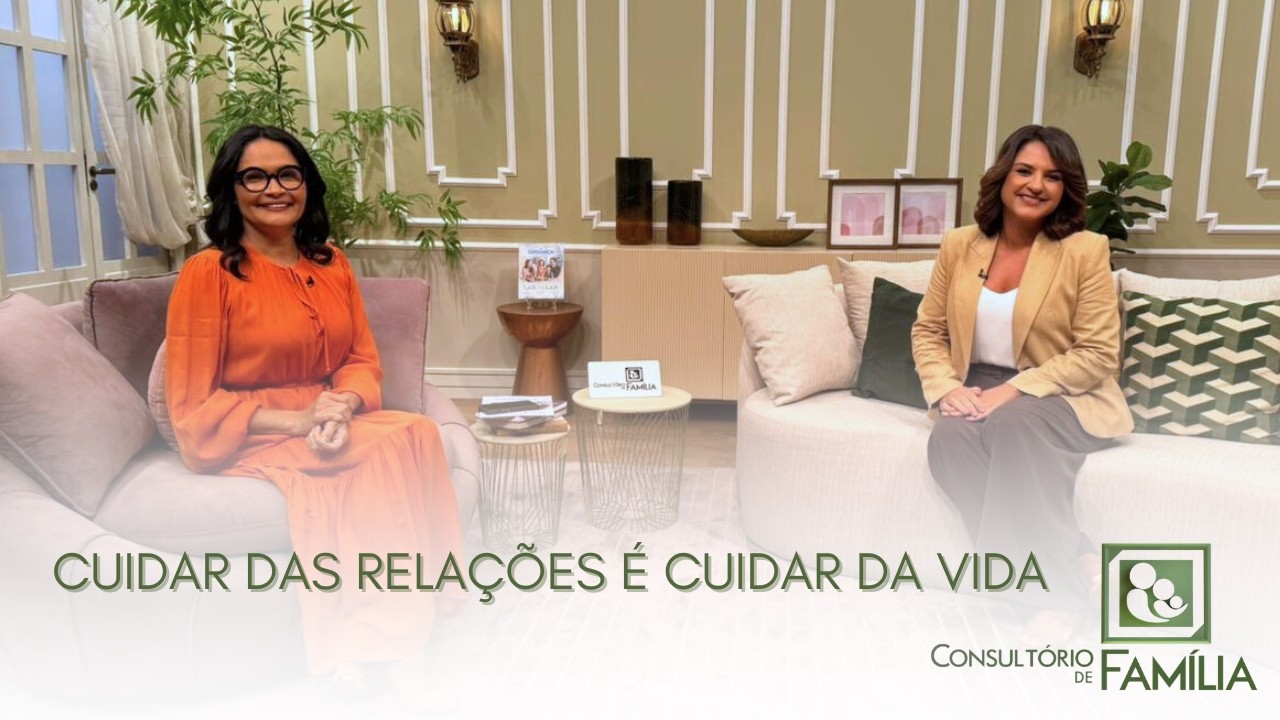 CUIDAR DAS RELAÇÕES É CUIDAR DA VIDA
