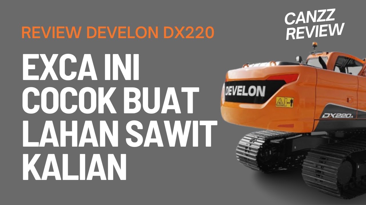 REVIEW | EXCAVATOR | DEVELON DX220 | PAKE EXCA INI BUAT LAHAN SAWIT KALIAN