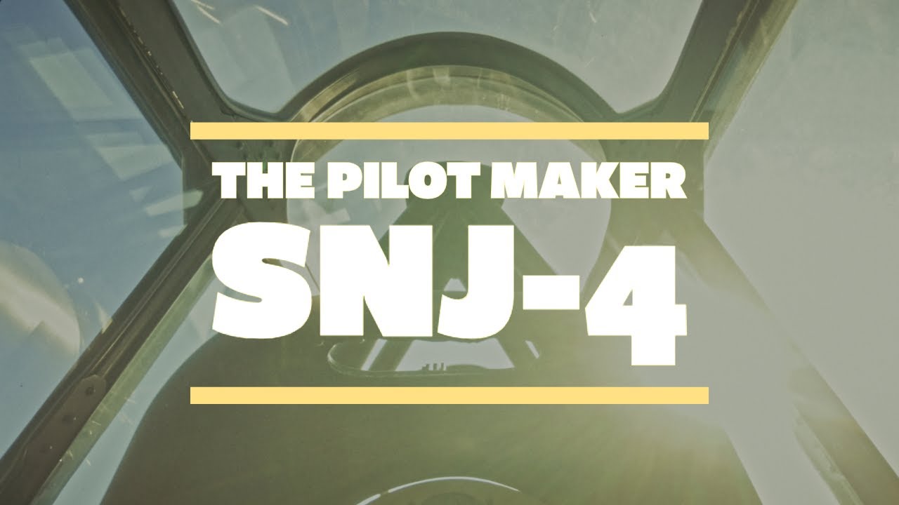 The Pilot Maker: Flying the WWII SNJ-4 That Trained Navy Pilots
