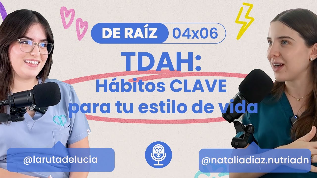 TDAH: Hábitos CLAVE para tu estilo de vida - Podcast De Raíz 04x06 con LN Lucía Peña