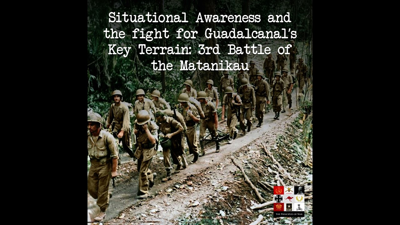144 - Situational Awareness and the fight for Guadalcanal's Key Terrain - 3rd Battle of the Matan...