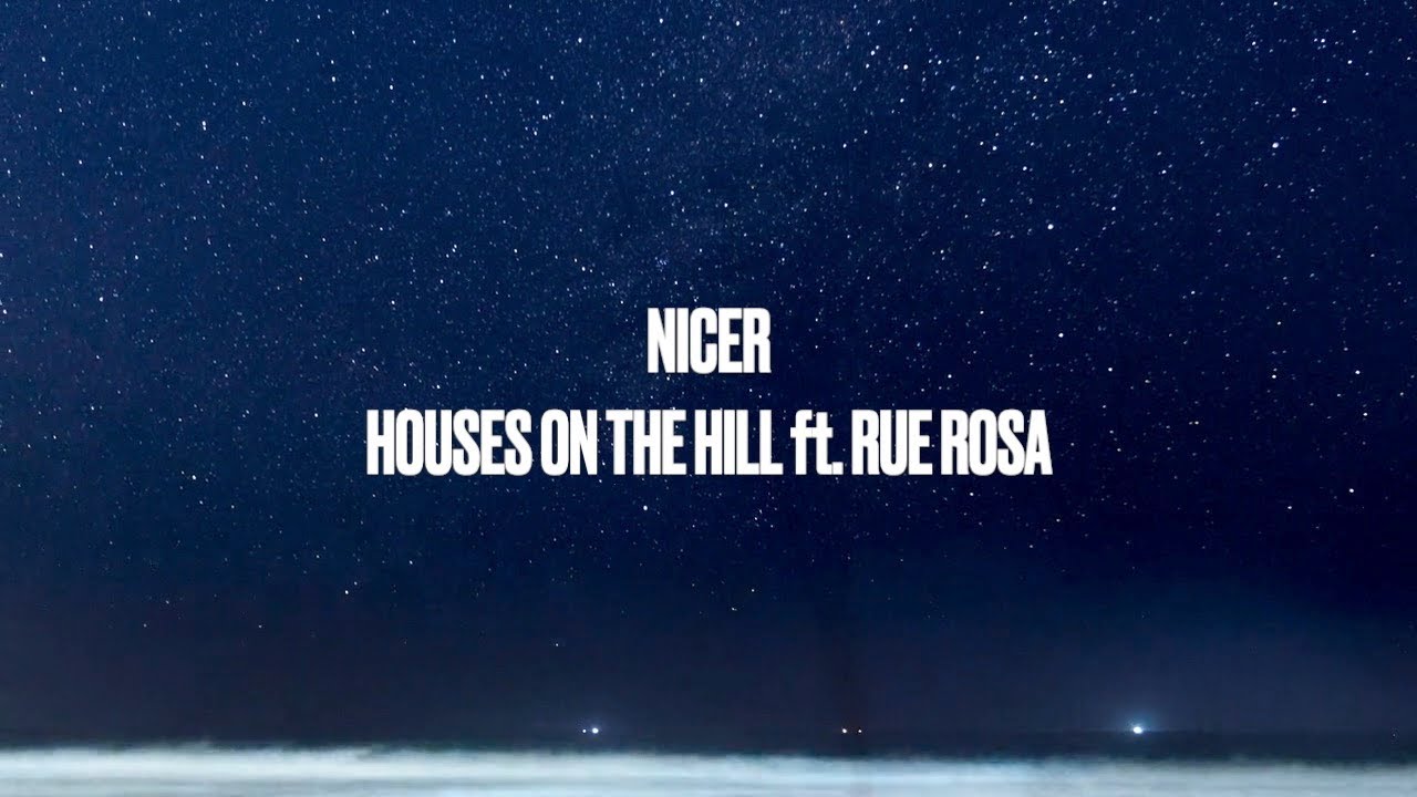 HOUSES ON THE HILL ft. RUE ROSA - NICER 🌙
